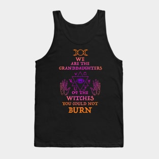 We Are The Granddaughters Of The Witches You Couldn'T Burn Tank Top